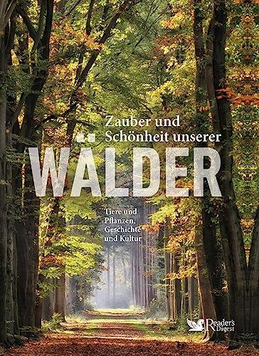 Zauber und Schönheit unserer Wälder: Tiere und Pflanzen, Geschichte und Kultur