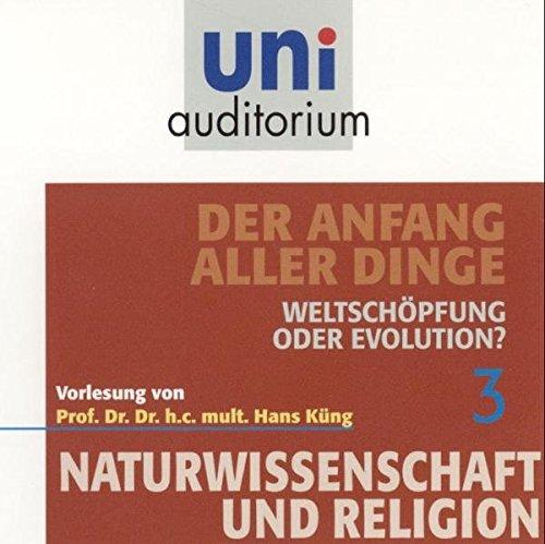 Der Anfang aller Dinge, Teil 3, Weltschöpfung oder Evolution? (uni auditorium) (uni auditorium - Audio)