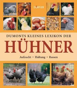 Dumonts kleines Lexikon der Hühner: Aufzucht, Haltung, Rassen