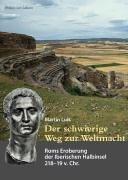 Der schwierige Weg zur Weltmacht: Roms Eroberung der Iberischen Halbinsel 218 - 19 v. Chr