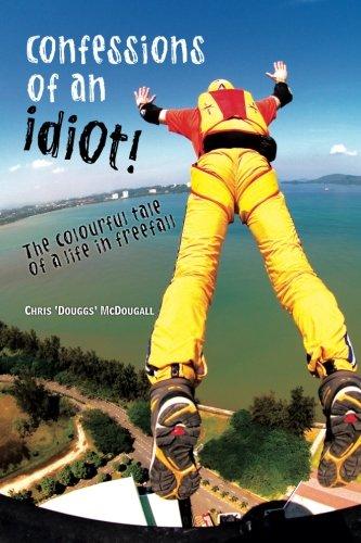 Confessions of an Idiot: The Colourful Tale of a Life in Freefall