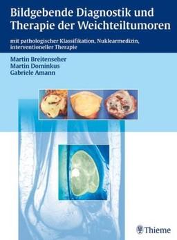 Bildgebende Diagnostik und Therapie der Weichteiltumoren: mit pathologischer Klassifikation, Nuklearmedizin, interventioneller Therapie