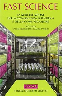 Fast science. La mercificazione della conoscenza scientifica e della comunicazione (Di fronte e attraverso. Terra terra)