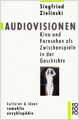 Audiovisionen: Kino und Fernsehen als Zwischenspiele in der Geschichte: Kino und Fernsehen als Zwischensprache in der Geschichte. (kulturen und ideen)