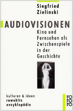 Audiovisionen: Kino und Fernsehen als Zwischenspiele in der Geschichte: Kino und Fernsehen als Zwischensprache in der Geschichte. (kulturen und ideen)