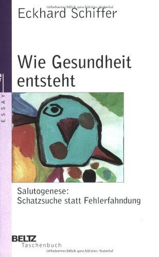 Wie Gesundheit entsteht: Salutogenese: Schatzsuche statt Fehlerfahndung