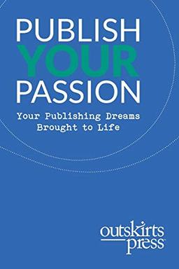 Outskirts Press Presents Publish Your Passion: Your Publishing Dreams Brought to Life