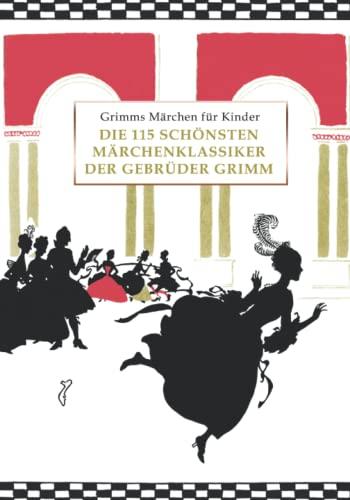 Grimms Märchen für Kinder: Die 115 schönsten Märchenklassiker der Gebrüder Grimm, kindergerecht umgeschrieben