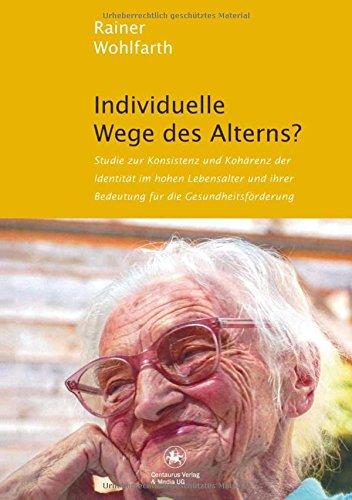 Individuelle Wege des Alterns?: Studie zur Konsistenz und Kohärenz der Identität im hohen Lebensalter und ihrer Bedeutung für die Gesundheitsförderung ... gesellschaftswissenschaftlichen Forschung)