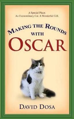 Making the Rounds with Oscar: The Inspirational Story of a Doctor, His Patients and a Very Special Cat