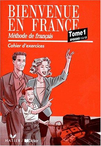 Bienvenue en France. Vol. 1-2. Méthode de français, épisodes 1 à 13, cahier d'exercices