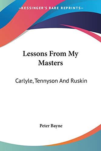 Lessons From My Masters: Carlyle, Tennyson And Ruskin