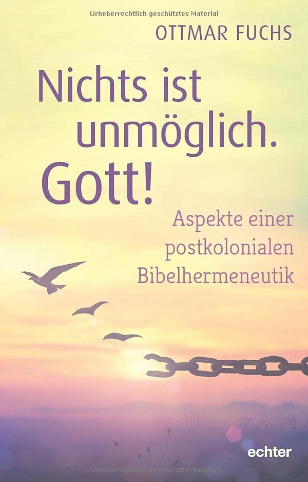 Nichts ist unmöglich, Gott!: Aspekte einer postkolonialen Bibelhermeneutik