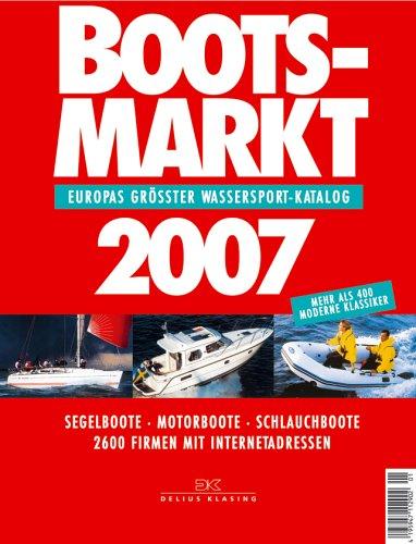 Bootsmarkt 2007: Europas grösster Wassersport-Katalog. Segelboote - Motorboote - Schlauchboote