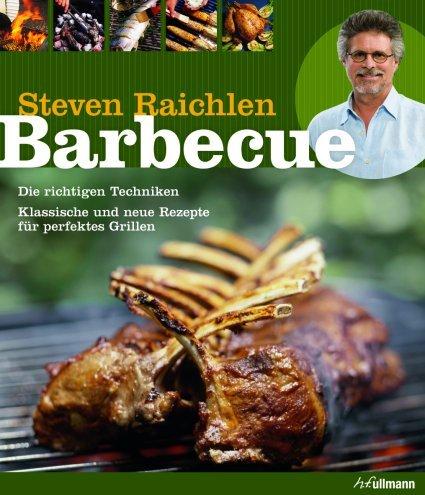 Barbecue: Die richtigen Techniken. Klassische und neue Rezepte für perfektes Grillen.