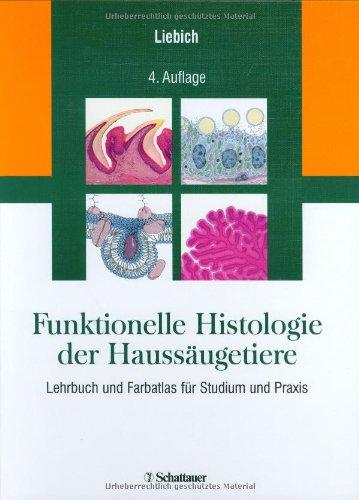 Funktionelle Histologie der Haussäugetiere. Lehrbuch und Farbatlas für Studium und Praxis