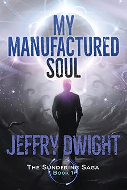 My Manufactured Soul (The Sundering Saga, Band 1)