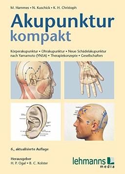 Akupunktur kompakt: Körperakupunktur - Ohrakupunktur - Neue Schädelakupunktur nach Yamamoto (YNSA) - Therapiekonzepte - Gesellschaften