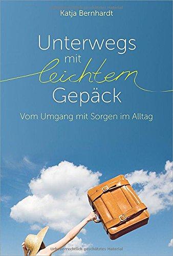 Unterwegs mit leichtem Gepäck: Vom Umgang mit Sorgen im Alltag