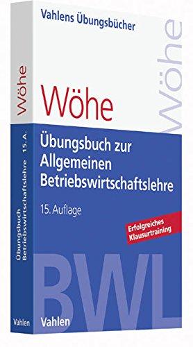 Übungsbuch zur Einführung in die Allgemeine Betriebswirtschaftslehre (Vahlens Übungsbücher der Wirtschafts- und Sozialwissenschaften)