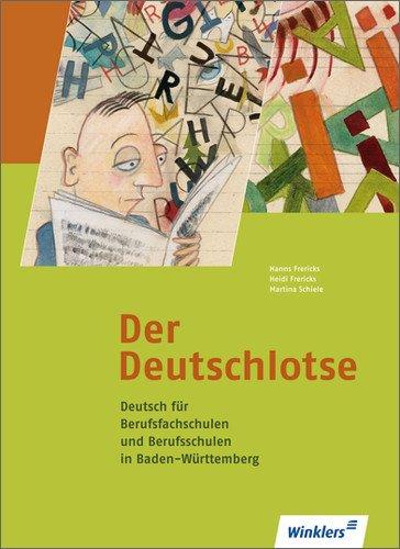 Deutsch für Berufsfachschulen und für das duale System: Der Deutschlotse: Deutsch für Berufsfachschulen und Berufsschulen in Baden-Württemberg: Schülerbuch, 1. Auflage, 2011