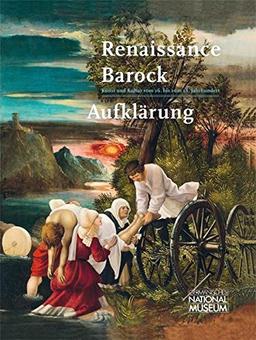 Renaissance - Barock - Aufklärung: Kunst und Kultur vom 16. bis zum 18. Jahrhundert (Die Schausammlungen des Germanischen Nationalmuseums)