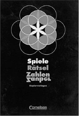 Spiele, Rätsel, Zahlenzauber: Eine themenbezogene Sammlung mathematischer Spiele, Rätsel und Tüftelaufgaben für den Unterricht in den Klassen 5 und 6. Kopiervorlagen