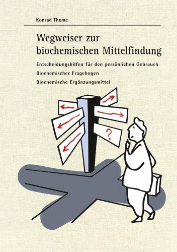 Wegweiser zur biochemischen Mittelfindung: Entscheidungshilfen für den persönlichen Gebrauch - Biochemischer Fragebogen - Biochemische Ergänzungsmittel