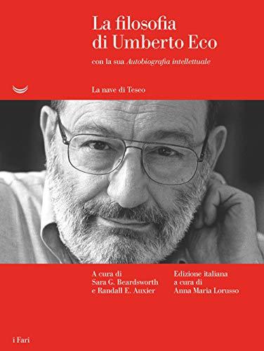 La filosofia di Umberto Eco con la sua «Autobiografia intellettuale» (I fari)