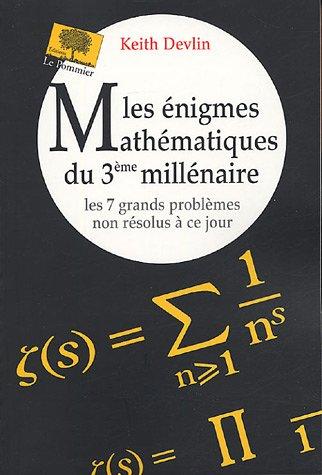 Les énigmes mathématiques du 3e millénaire : les 7 grands problèmes non résolus à ce jour