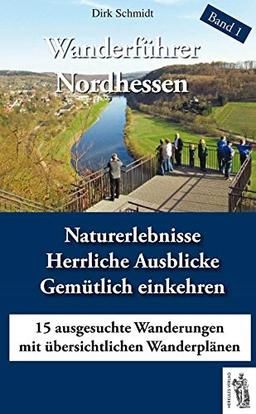 Wanderführer Nordhessen  Band 1: Naturerlebnisse, Herrliche Ausblicke, Gemütlich einkehren 15 ausgesuchte Wanderungen mit übersichtlichen Wanderplänen