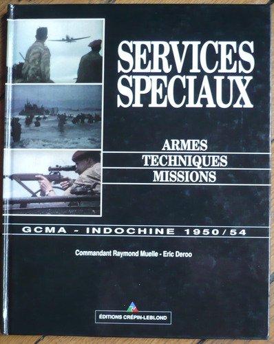 Services spéciaux, armes, techniques, missions : GCMA, Indochine, 1950-1954...