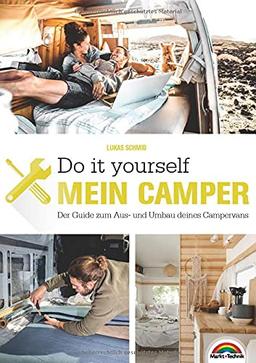 Der eigene Camper – Der Guide zum Selbstausbau -: Schritt für Schritt zum Ausbau des eigenen Wohnmobil