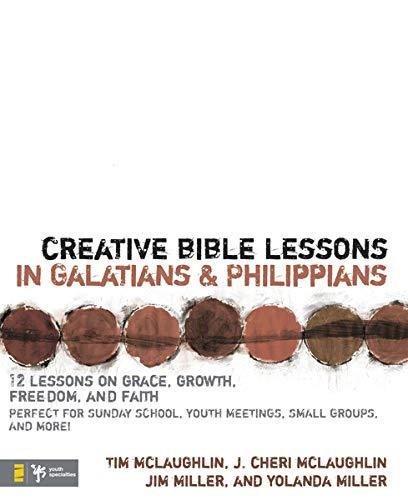 Creative Bible Lessons in Galatians and Philippians: 12 Sessions on Grace, Growth, Freedom, and Faith