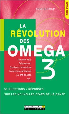 La révolution des oméga 3 : 36 questions-réponses sur les nouvelles stars de la santé