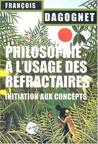 Philosophie à l'usage des réfractaires : initiation aux concepts