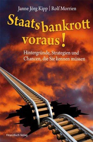 Staatsbankrott voraus!: Hintergründe, Strategien und Chancen, die Sie kennen müssen