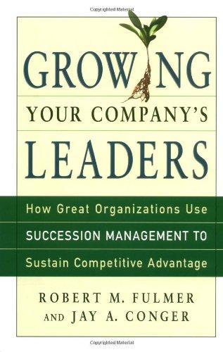 Growing Your Company's Leaders: How Great Organizations Use Succession Management to Sustain Competitive Advantage