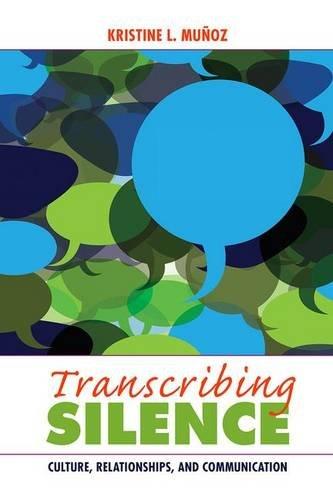 Transcribing Silence: Culture, Relationships, and Communication (Writing Lives: Ethnographic Narratives)