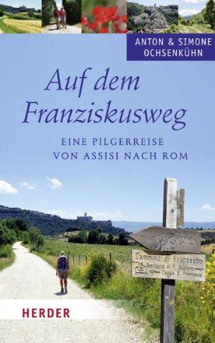 Auf dem Franziskusweg: Eine Pilgerreise von Assisi nach Rom