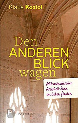 Den anderen Blick wagen: Mit mönchischer Weisheit Sinn im Leben finden