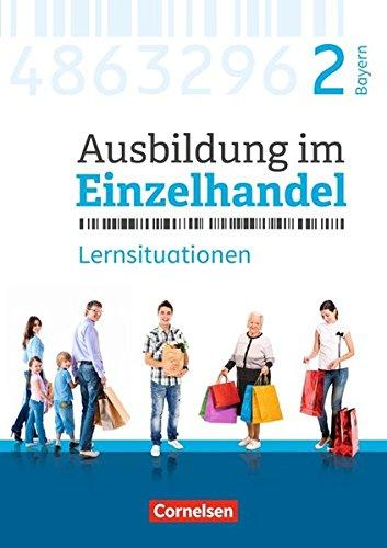 Ausbildung im Einzelhandel - Neubearbeitung - Bayern: 2. Ausbildungsjahr - Arbeitsbuch mit Lernsituationen