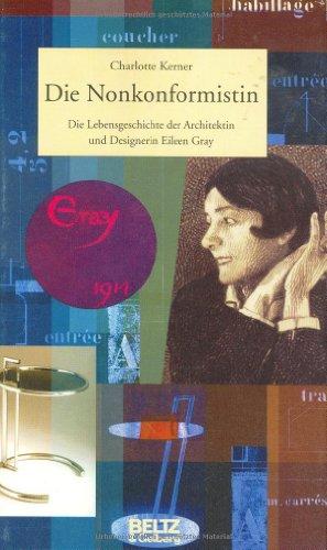 Die Nonkonformistin: Die Lebensgeschichte der Designerin und Architektin Eileen Gray (Beltz & Gelberg - Biographie)