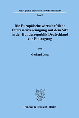 Die Europäische wirtschaftliche Interessenvereinigung mit dem Sitz in der Bundesrepublik Deutschland vor Eintragung.: Dissertationsschrift (Beiträge zum Europäischen Wirtschaftsrecht, Band 7)