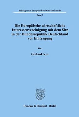 Die Europäische wirtschaftliche Interessenvereinigung mit dem Sitz in der Bundesrepublik Deutschland vor Eintragung.: Dissertationsschrift (Beiträge zum Europäischen Wirtschaftsrecht, Band 7)