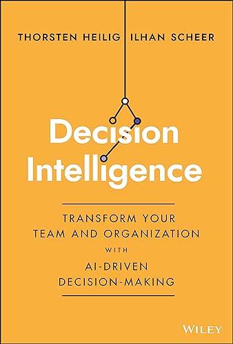 Decision Intelligence: Transform Your Team and Organization with AI-Driven Decision-Making