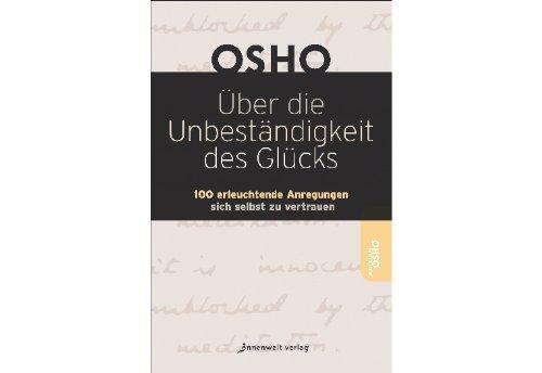 Über die Unbeständigkeit des Glücks: 100 erleuchtende Anregungen sich selbst zu vertrauen