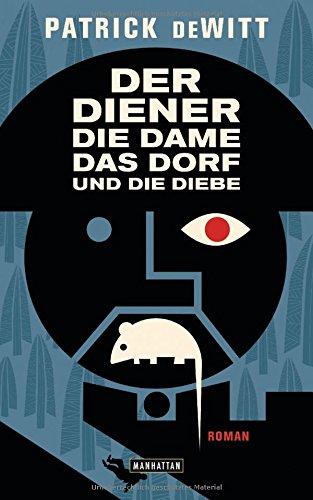 Der Diener, die Dame, das Dorf und die Diebe: Roman