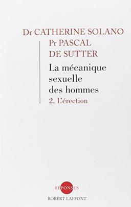 La mécanique sexuelle des hommes. Vol. 2. L'érection