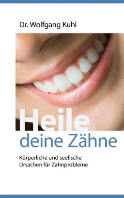 Heile deine Zähne: Körperliche und seelische Ursachen für Zahnprobleme